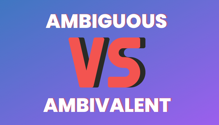 Ambiguous vs Ambivalent