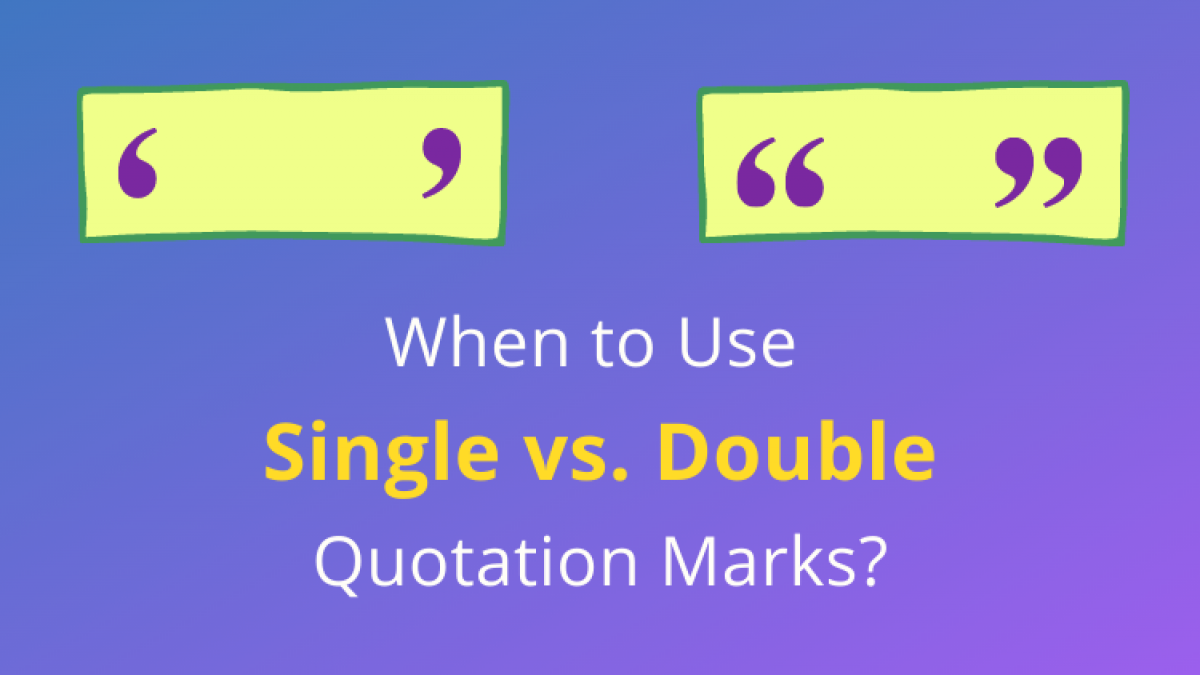 When to Use Single vs. Double Quotation Marks Trinka