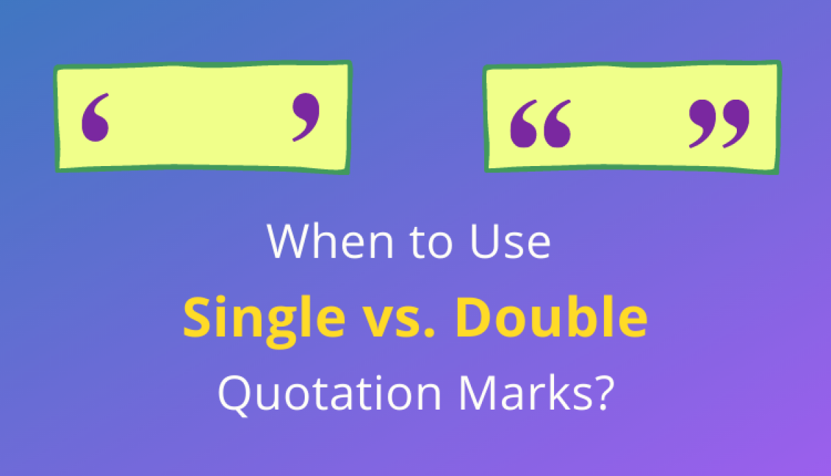 When to Use Single vs. Double Quotation Marks Trinka