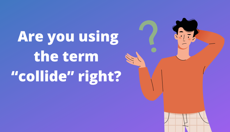 Are You Using The Term collide Right are-you-using-the-term-collide-right