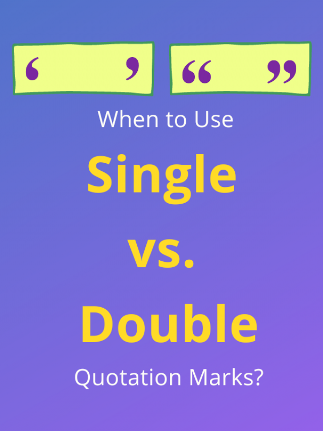When To Use Single Vs. Double Quotation Marks?