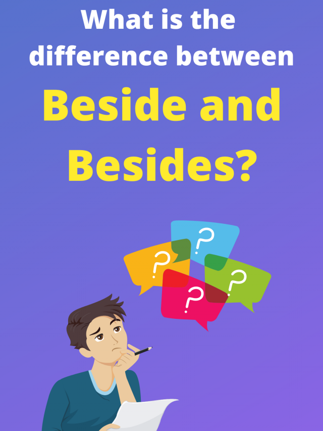 What Is The Difference Between Beside And Besides?
