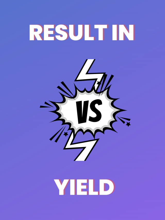 Result In Vs. Yield- What To Use When?