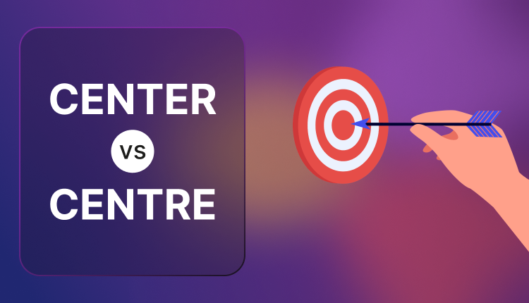 “Center” and “Centre” – Understanding the Difference