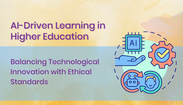 AI-Driven Learning in Higher Education: Balancing Technological Innovation with Ethical Standards