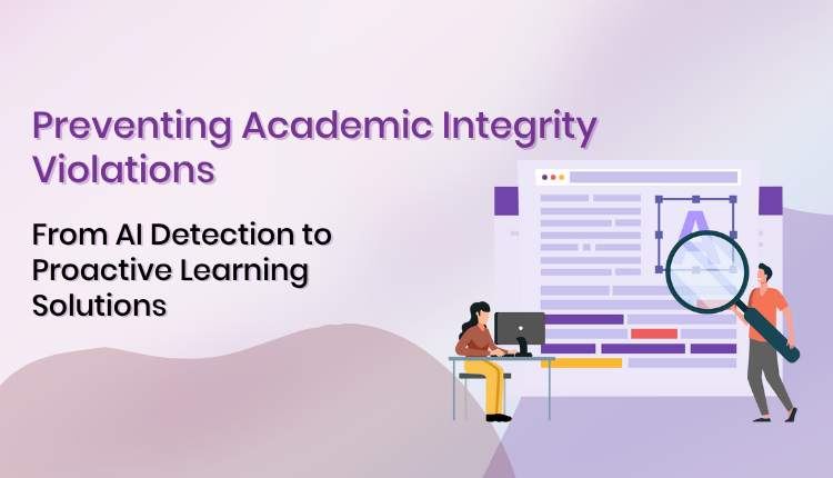 Preventing Academic Integrity Violations: From AI Detection to Proactive Learning Solutions