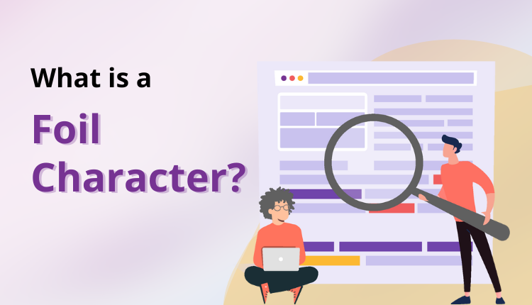 What Is a Foil Character? Definition, Examples, and Significance in Literature