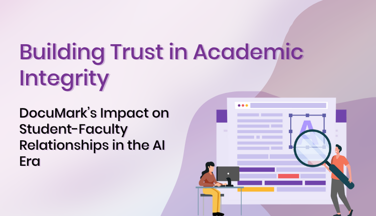 Building Trust in Academic Integrity: DocuMark’s Impact on Student-Faculty Relationships in the AI Era