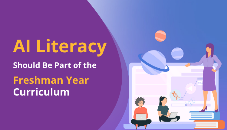 AI Literacy Should Be Part of the Freshman Year Curriculum