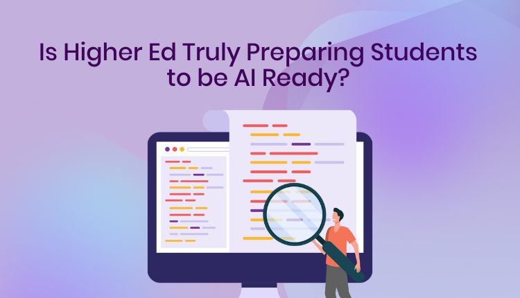 Is Higher Ed Truly Preparing Students to be AI Ready?