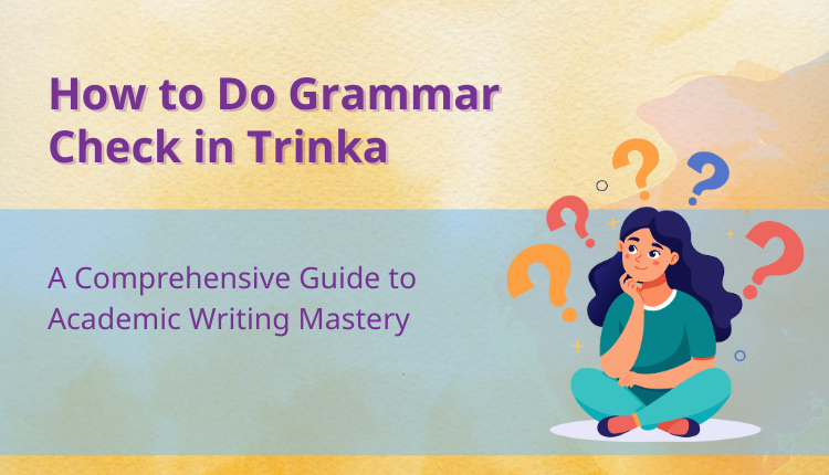 How to Do Grammar Check in Trinka: A Comprehensive Guide to Academic Writing Mastery