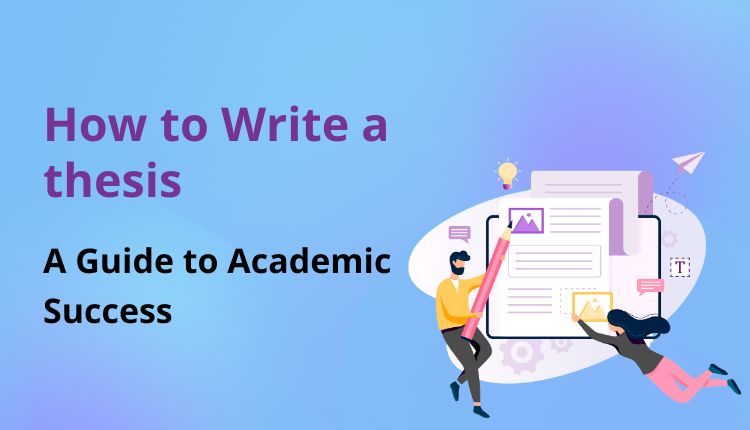 How to Write a thesis: A Guide to Academic Success