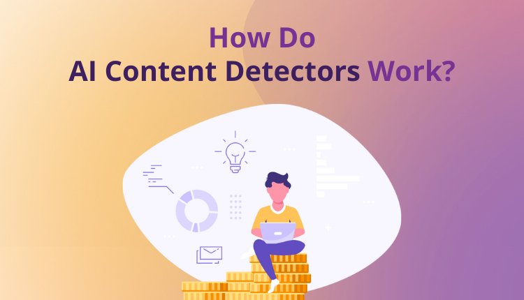 How Do AI Content Detectors Work? A Practical Guide