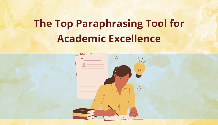 The Top Paraphrasing Tool for Academic Excellence