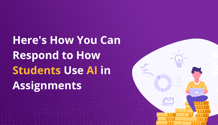 Here's How You Can Respond to How Students Use AI in Assignments