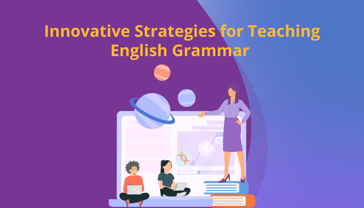 Innovative Strategies for Teaching English Grammar