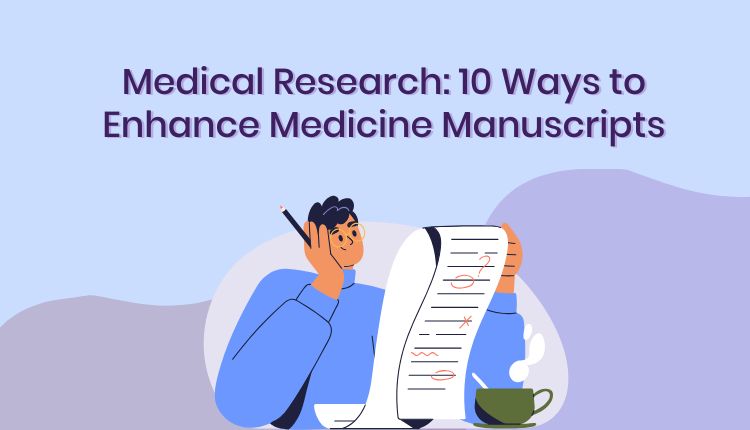 Medical Research: 10 Ways to Enhance Medicine Manuscripts