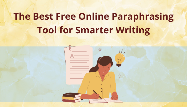 The Best Free Online Paraphrasing Tool for Smarter Writing