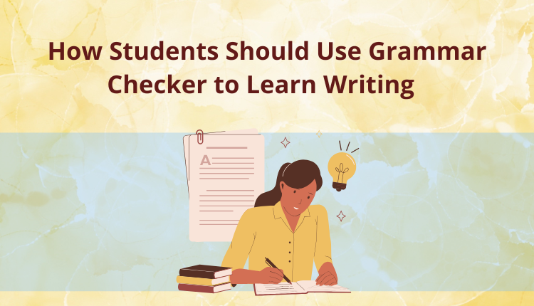 How Students Should Use Grammar Checker to Learn Writing