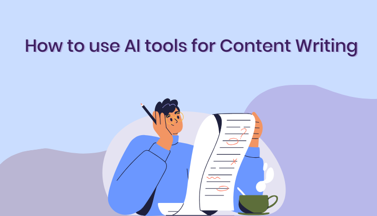 How to use AI tools for Content Writing