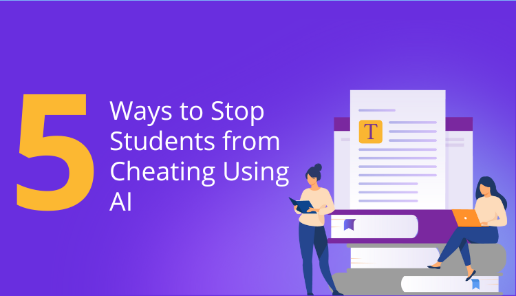 5 Ways to Stop Students from Cheating Using AI