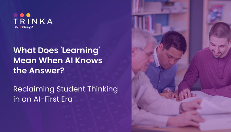 What Does ‘Learning’ Mean When AI Knows the Answer? Reclaiming Student Thinking in an AI-First Era