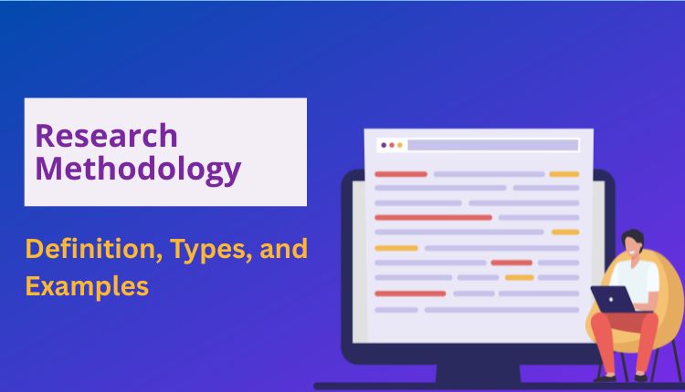 Research Methodology: Definition, Types, and Examples