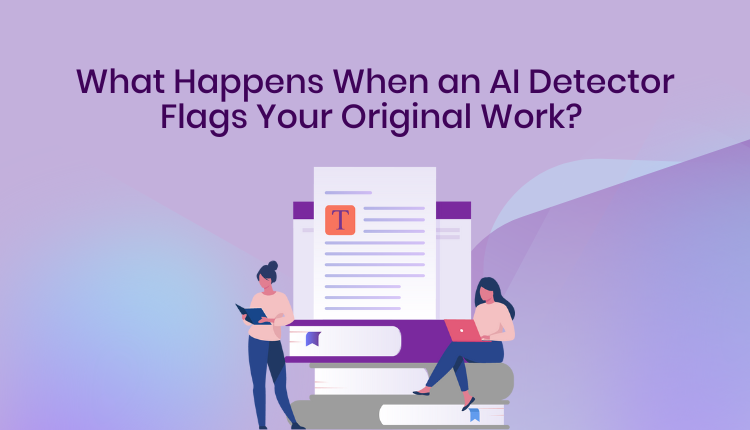 What Happens When an AI Detector Flags Your Original Work?