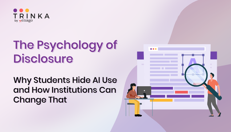 The Psychology of Disclosure: Why Students Hide AI Use and How Institutions Can Change That