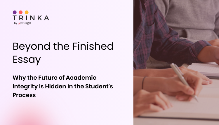 Beyond the Finished Essay: Why the Future of Academic Integrity Is Hidden in the Student’s Process
