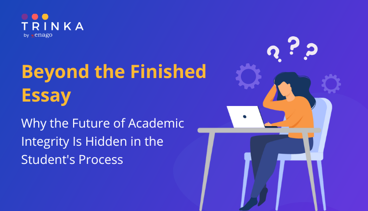 Beyond the Finished Essay: Why the Future of Academic Integrity Is Hidden in the Student’s Process