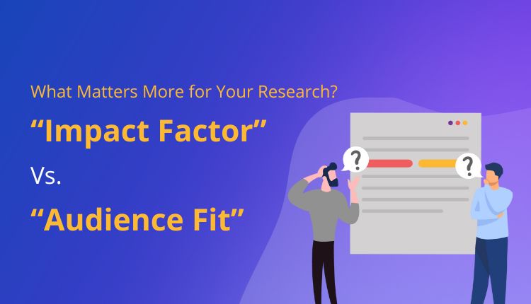 Impact Factor vs. Audience Fit: What Matters More for Your Research?