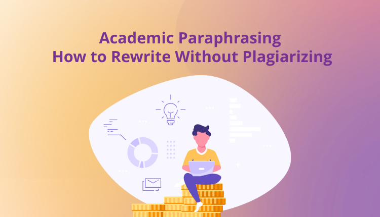 Academic Paraphrasing: How to Rewrite Without Plagiarizing