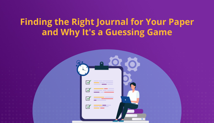 Finding the Right Journal for Your Paper and Why It’s a Guessing Game