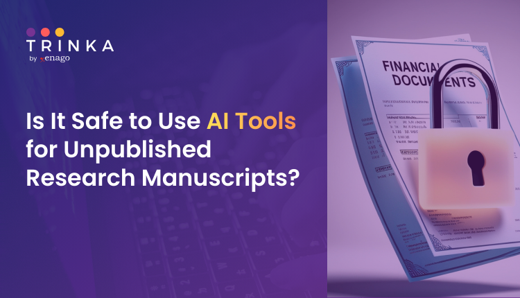 Is It Safe to Use AI Tools for Unpublished Research Manuscripts?