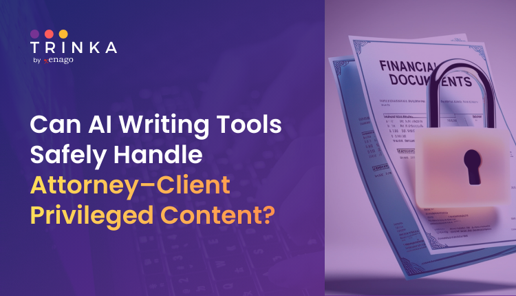 Can AI Writing Tools Safely Handle Attorney–Client Privileged Content?