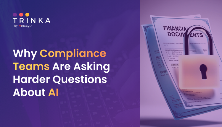 Why Compliance Teams Are Asking Harder Questions About AI