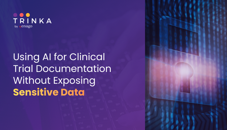 Using AI for Clinical Trial Documentation Without Exposing Sensitive Data