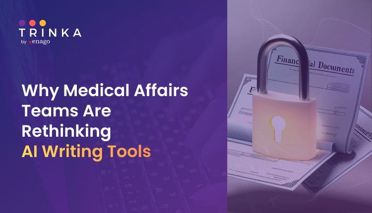 Why Medical Affairs Teams Are Rethinking AI Writing Tools