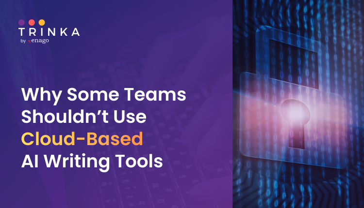Why Some Teams Shouldn’t Use Cloud-Based AI Writing Tools