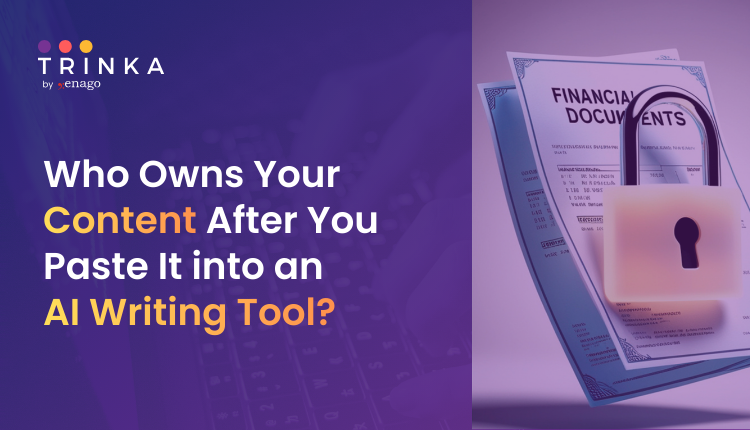 Who Owns Your Content After You Paste It into an AI Writing Tool?