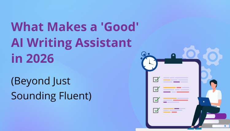 What Makes a 'Good' AI Writing Assistant in 2026