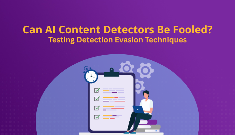 Can AI Content Detectors Be Fooled? Testing Detection Evasion Techniques