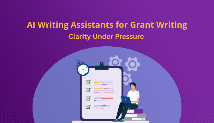 AI Writing Assistants for Grant Writing: Clarity Under Pressure