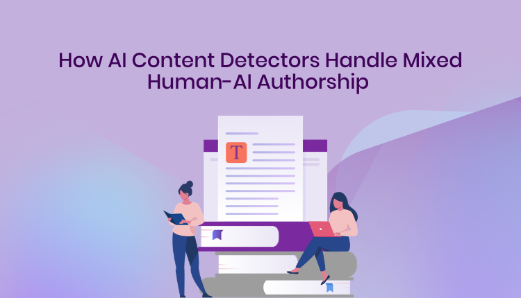 How AI Content Detectors Handle Mixed Human-AI Authorship