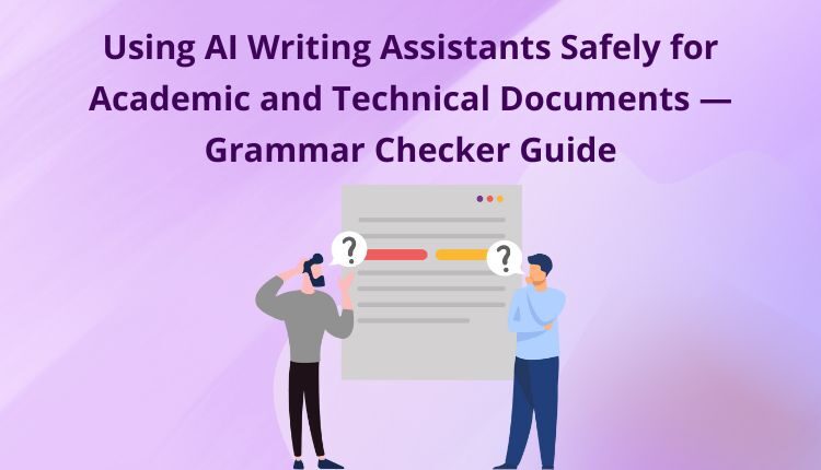 Using AI Writing Assistants Safely for Academic and Technical Documents — Grammar Checker Guide