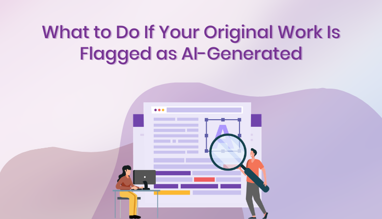 What to Do If Your Original Work Is Flagged as AI-Generated
