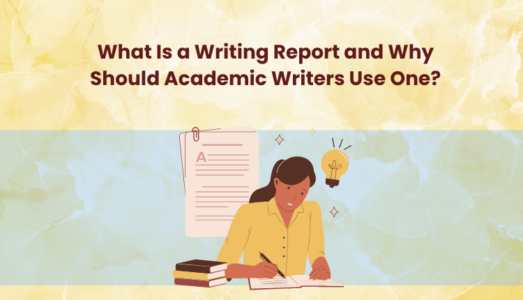 What Is a Writing Report and Why Should Academic Writers Use One?