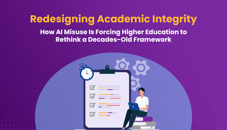 Redesigning Academic Integrity: How AI Misuse Is Forcing Higher Education to Rethink a Decades-Old Framework