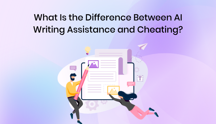 What Is the Difference Between AI Writing Assistance and Cheating?